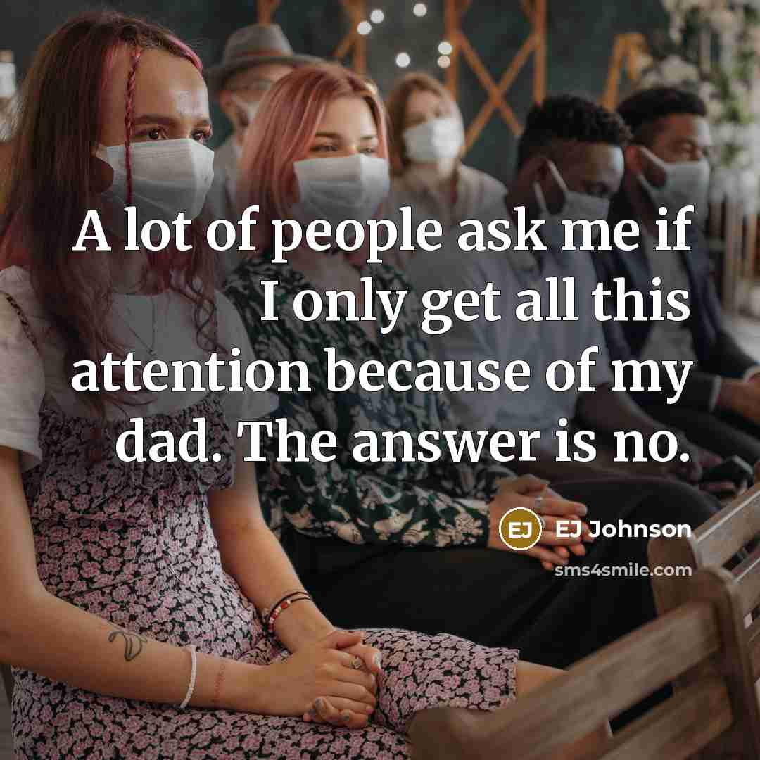 “A lot of people ask me if I only get…” quote by EJ Johnson