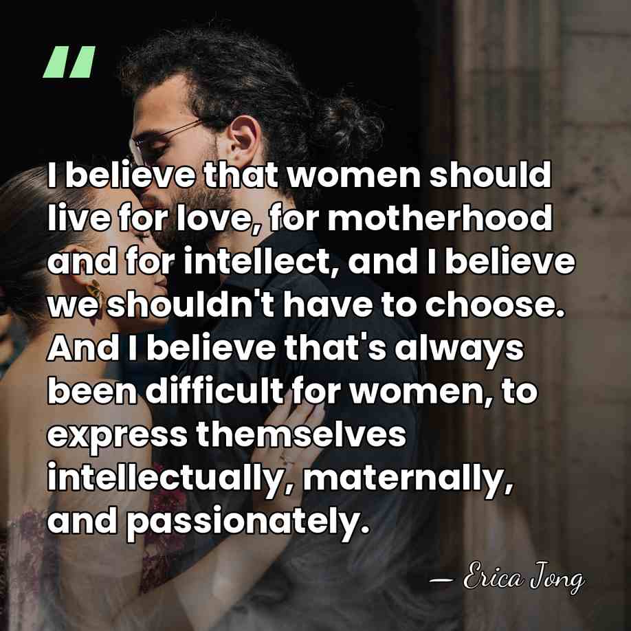 I believe that women should live for love, for motherhood and for&hellip; - Erica Jong