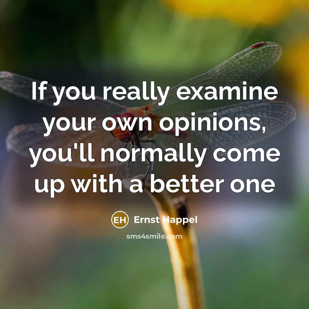 “If you really examine your own opinions, you'll normally come…” quote by Ernst Happel