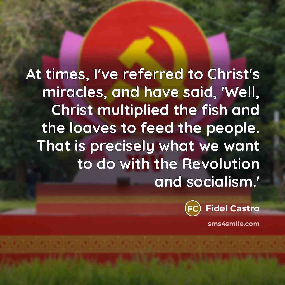 “At times, I've referred to Christ's miracles, and have said,…” quote by Fidel Castro