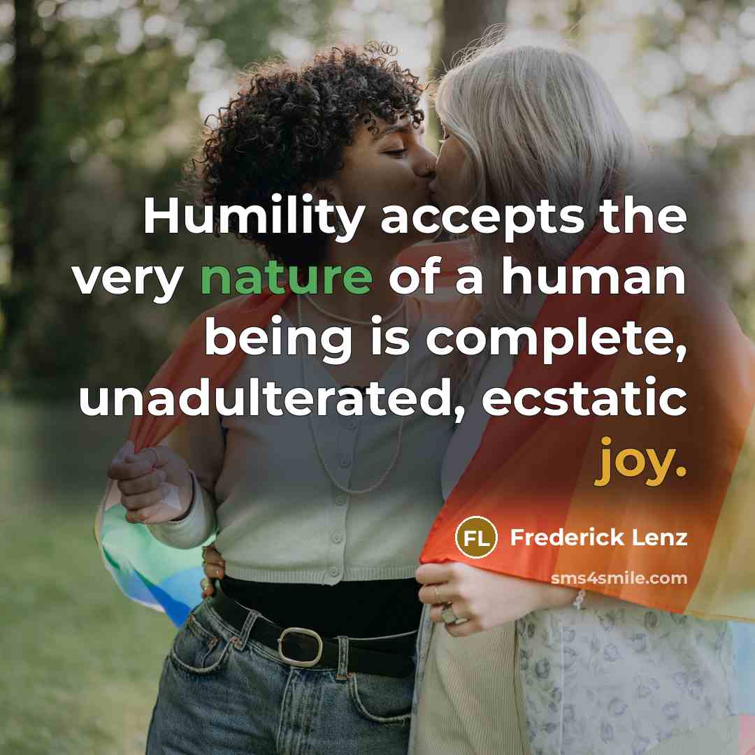 “Humility accepts the very nature of a human being is…” quote by Frederick Lenz