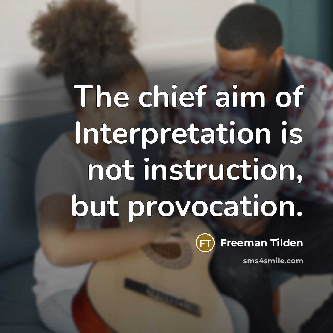 “The chief aim of Interpretation is not instruction, but provocation.…” quote by Freeman Tilden