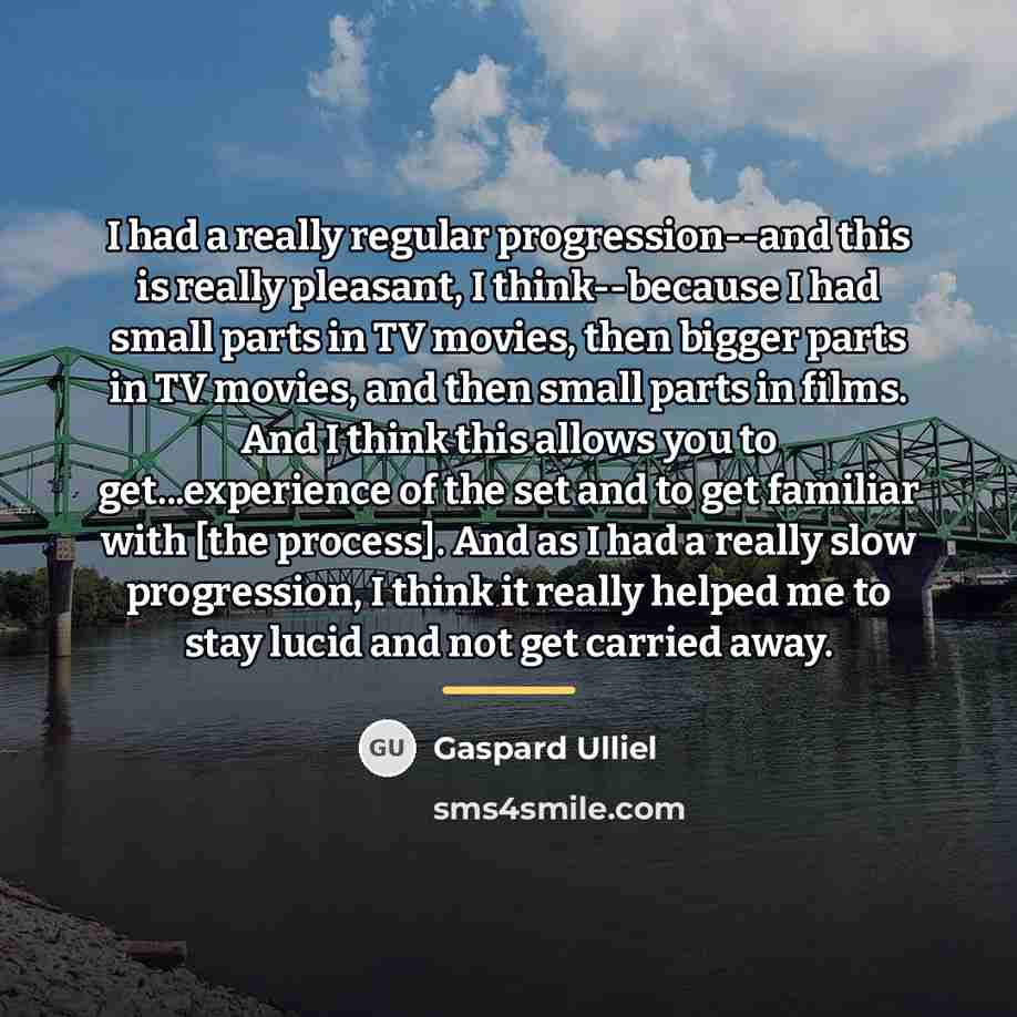 “I had a really regular progression--and this is really pleasant,…” quote by Gaspard Ulliel