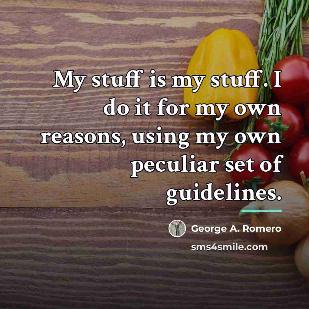 “My stuff is my stuff. I do it for my…” quote by George A. Romero