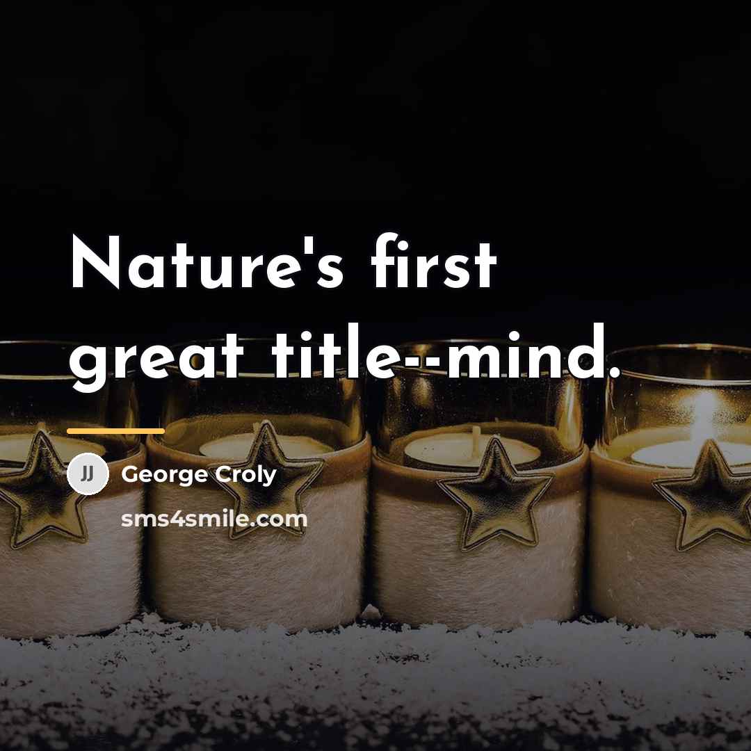 “Nature's first great title--mind.…” quote by George Croly