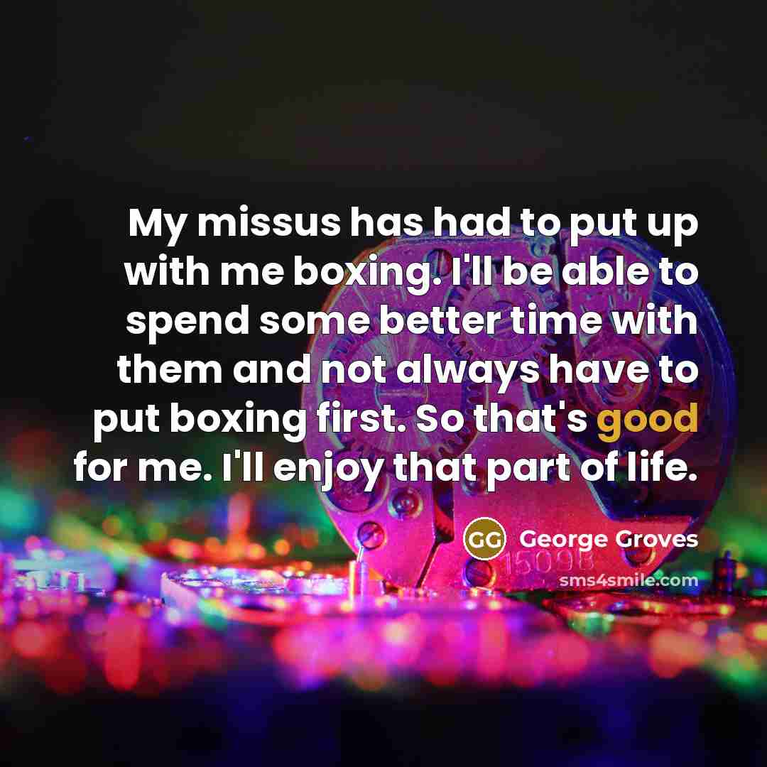 “My missus has had to put up with me boxing.…” quote by George Groves