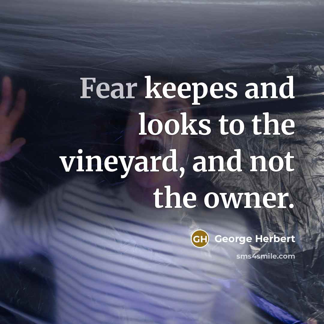 “Fear keepes and looks to the vineyard, and not the…” quote by George Herbert