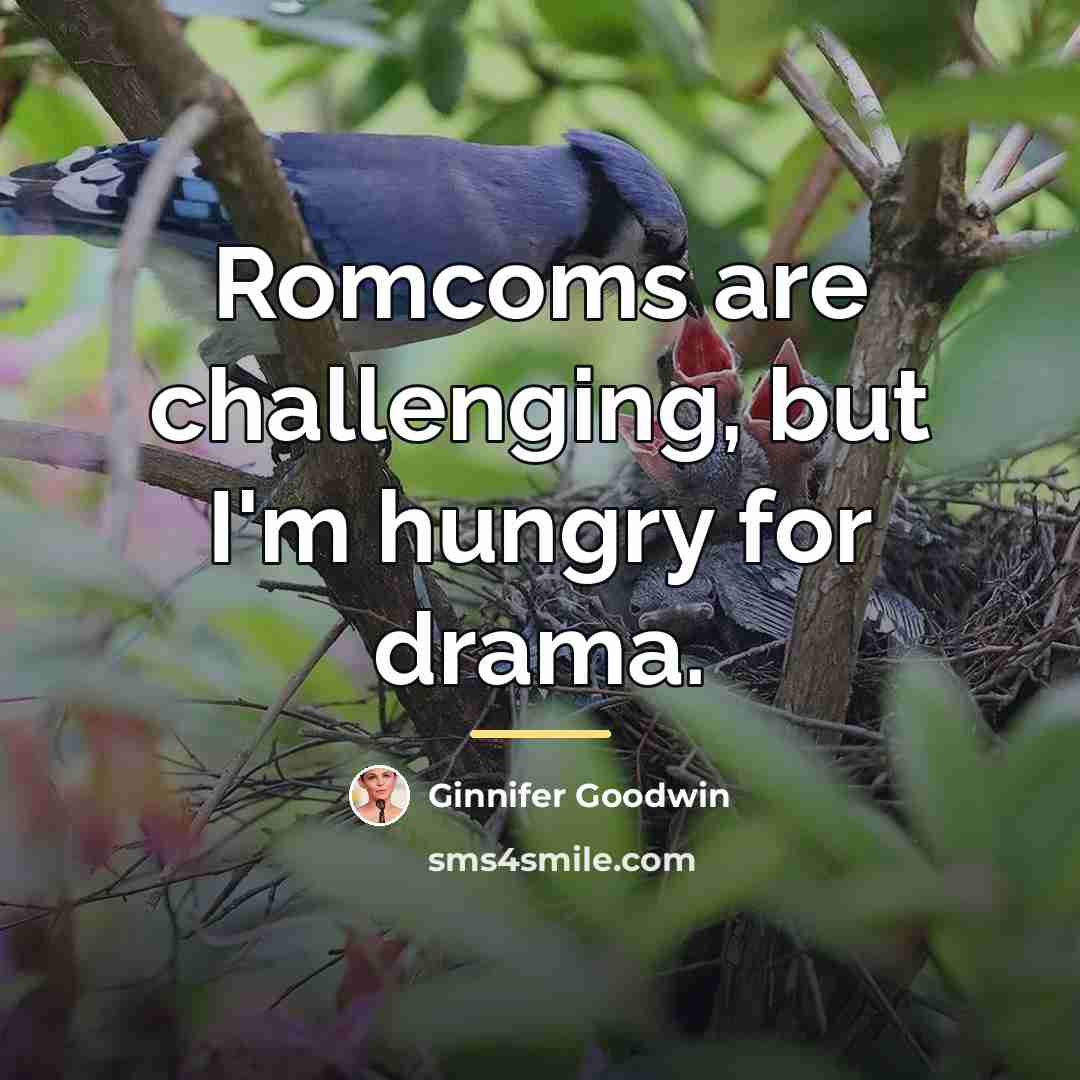 “Romcoms are challenging, but I'm hungry for drama.…” quote by Ginnifer Goodwin