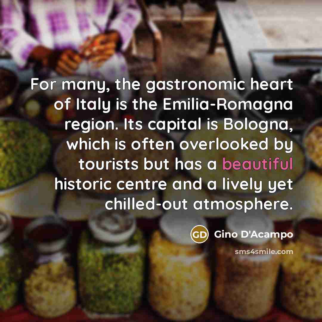 “For many, the gastronomic heart of Italy is the Emilia-Romagna…” quote by Gino D'Acampo