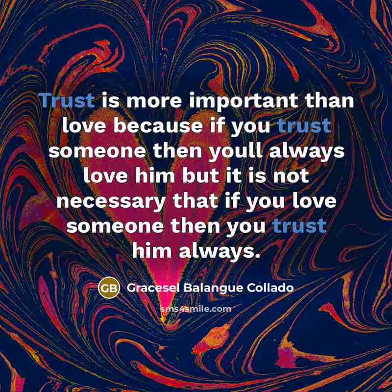 “Trust is more important than love because if you trust…” quote by Gracesel Balangue Collado