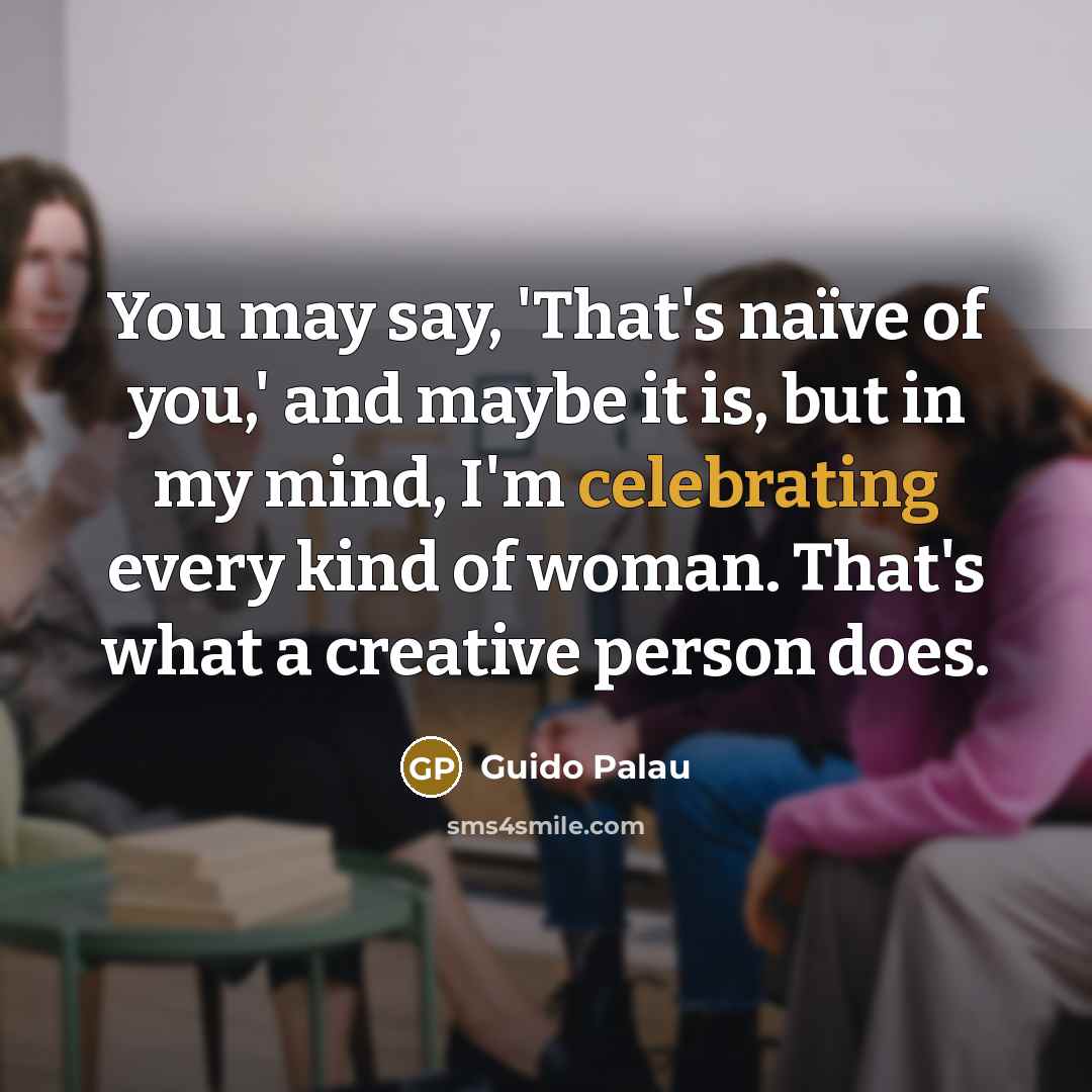 “You may say, 'That's naïve of you,' and maybe it…” quote by Guido Palau