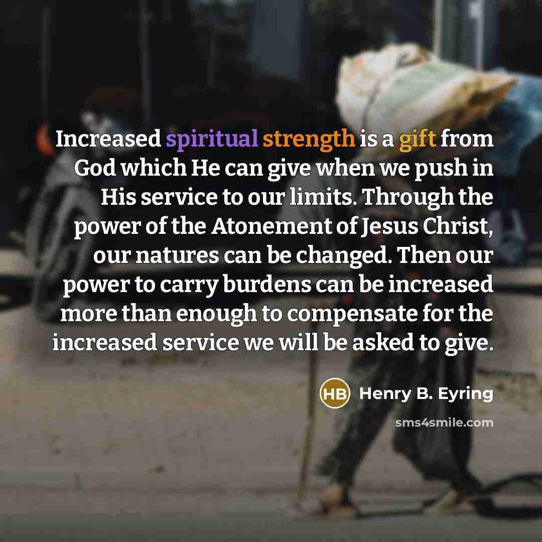 “Increased spiritual strength is a gift from God which He…” quote by Henry B. Eyring