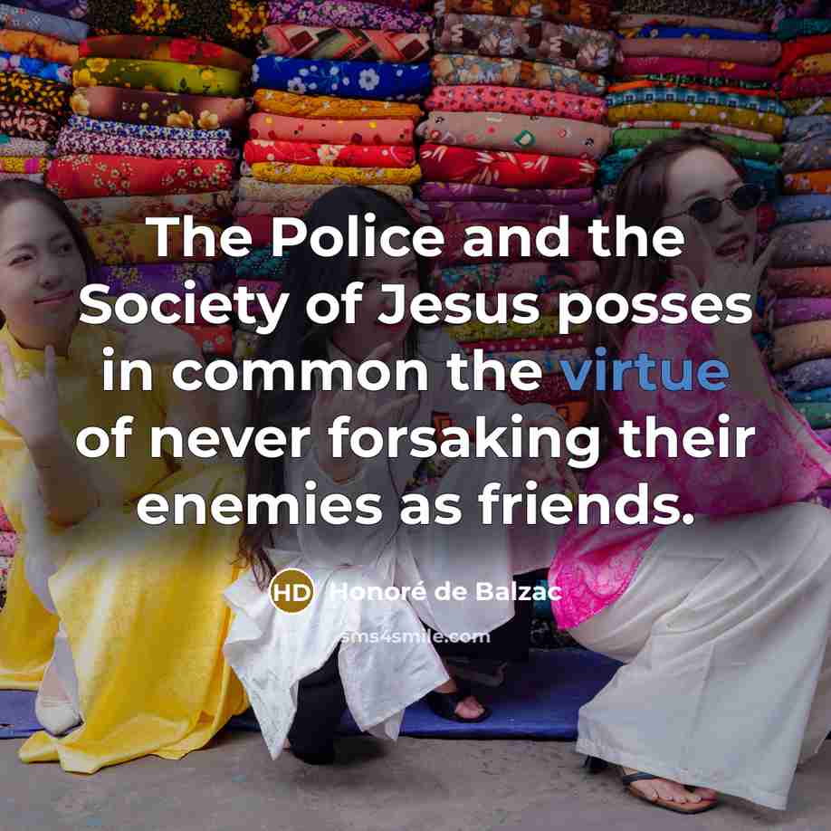 “The Police and the Society of Jesus posses in common…” quote by Honore de Balzac