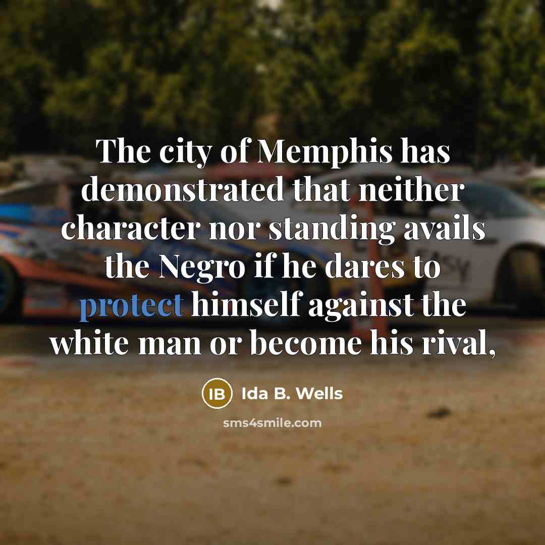 “The city of Memphis has demonstrated that neither character nor…” quote by Ida B. Wells