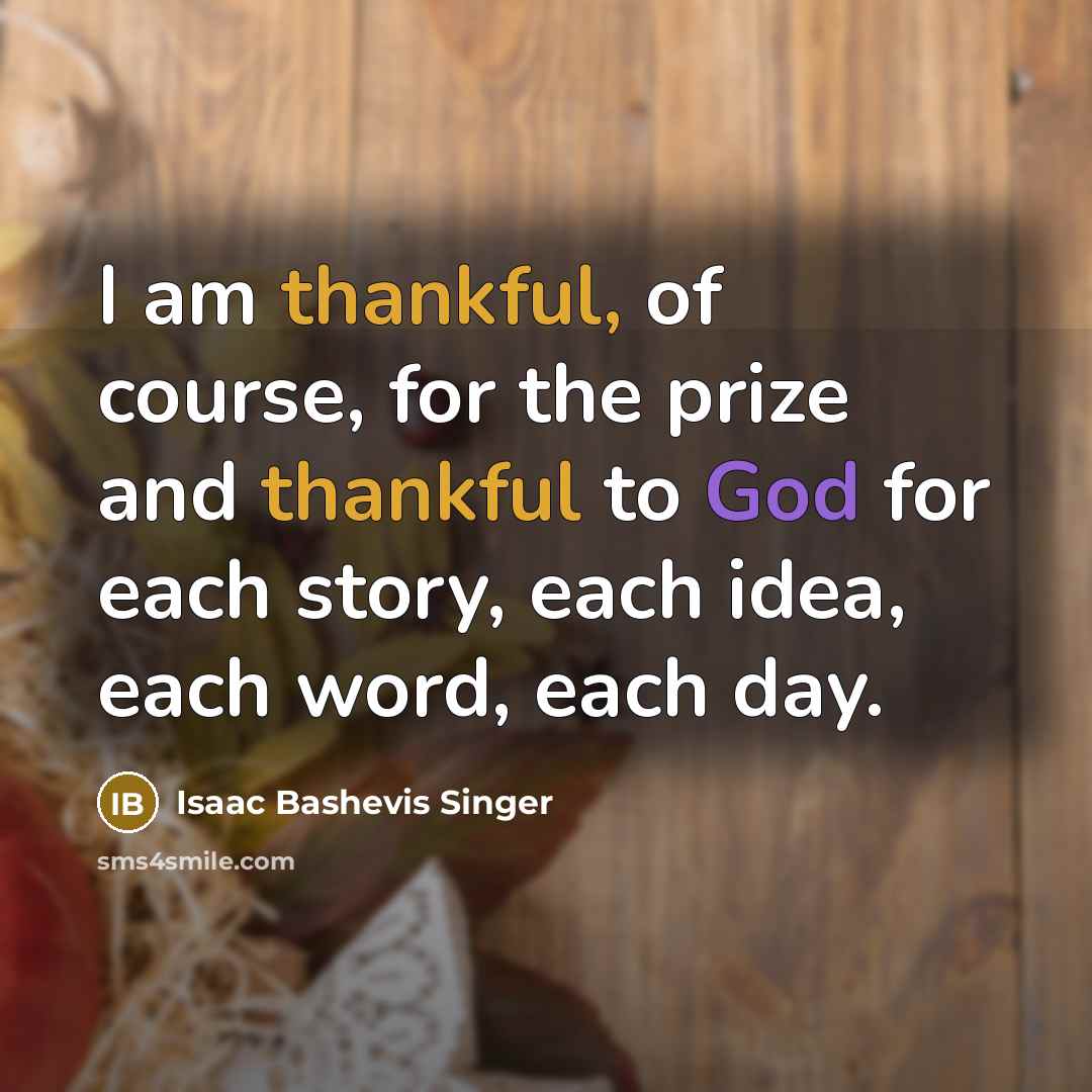 “I am thankful, of course, for the prize and thankful…” quote by Isaac Bashevis Singer