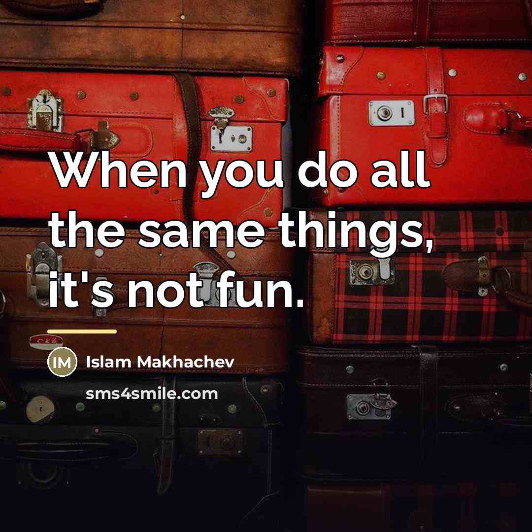 “When you do all the same things, it's not fun.…” quote by Islam Makhachev