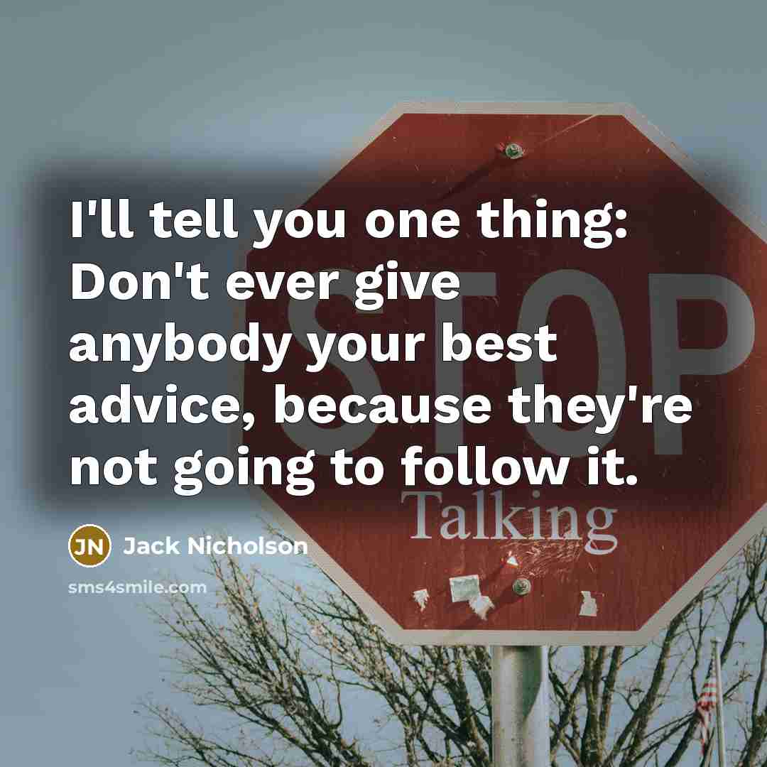 “I'll tell you one thing: Don't ever give anybody your…” quote by Jack Nicholson