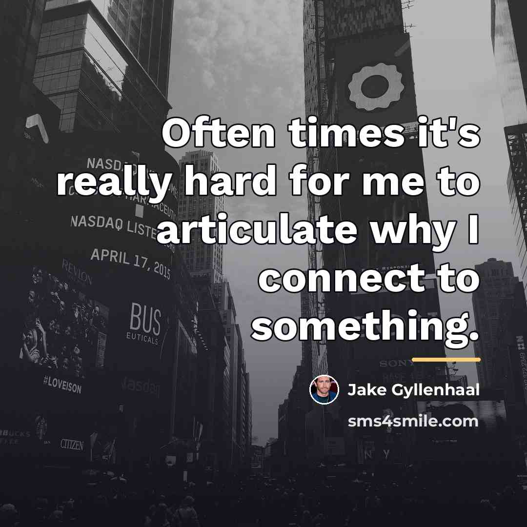 “Often times it's really hard for me to articulate why…” quote by Jake Gyllenhaal