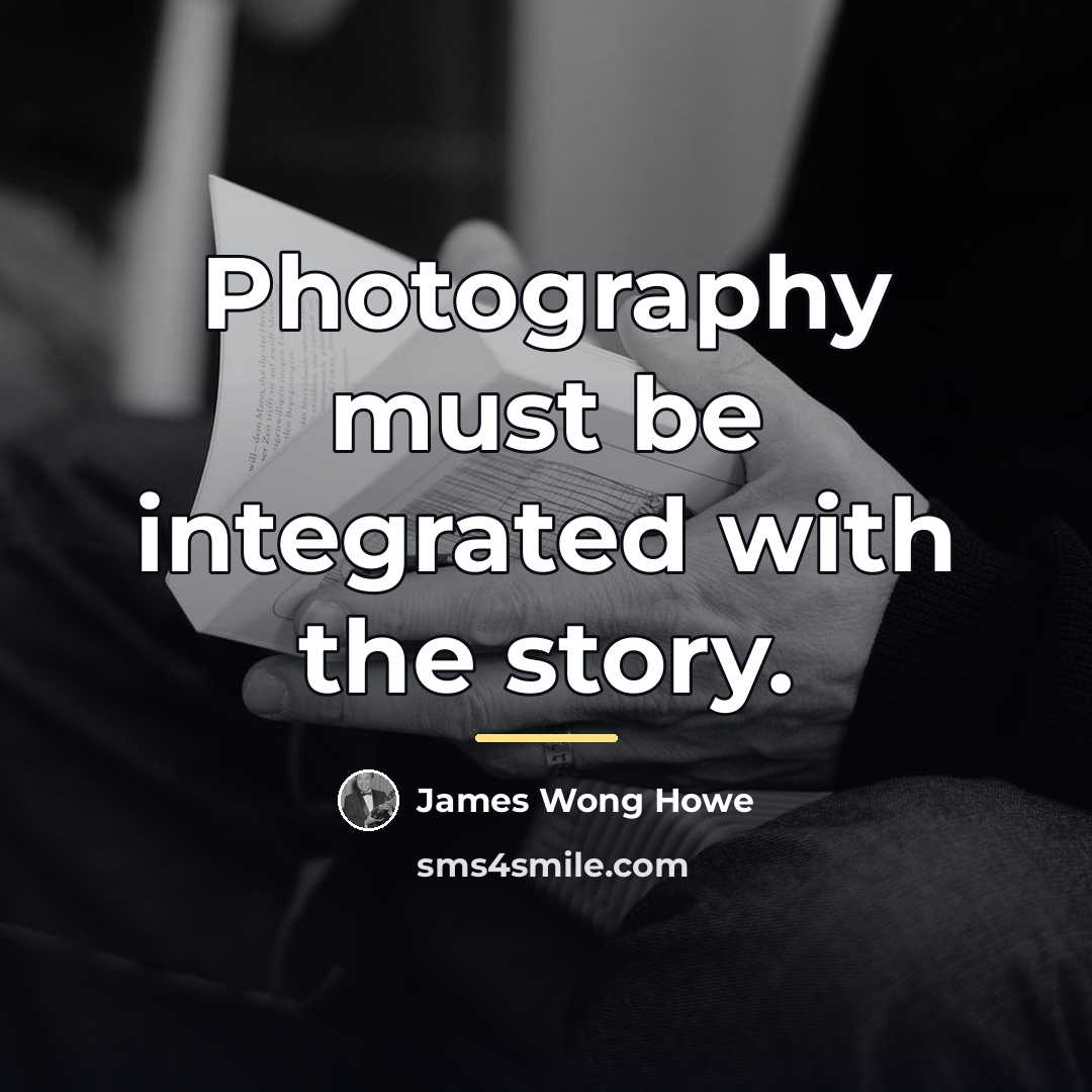 “Photography must be integrated with the story.…” quote by James Wong Howe