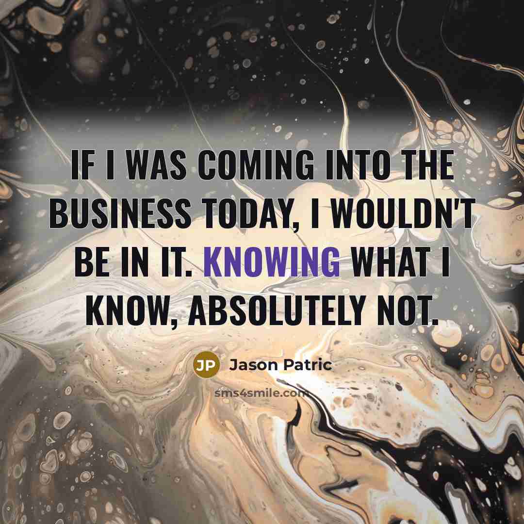 “If I was coming into the business today, I wouldn't…” quote by Jason Patric