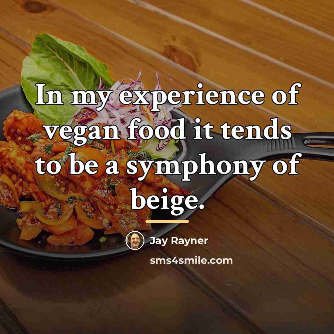“In my experience of vegan food it tends to be…” quote by Jay Rayner