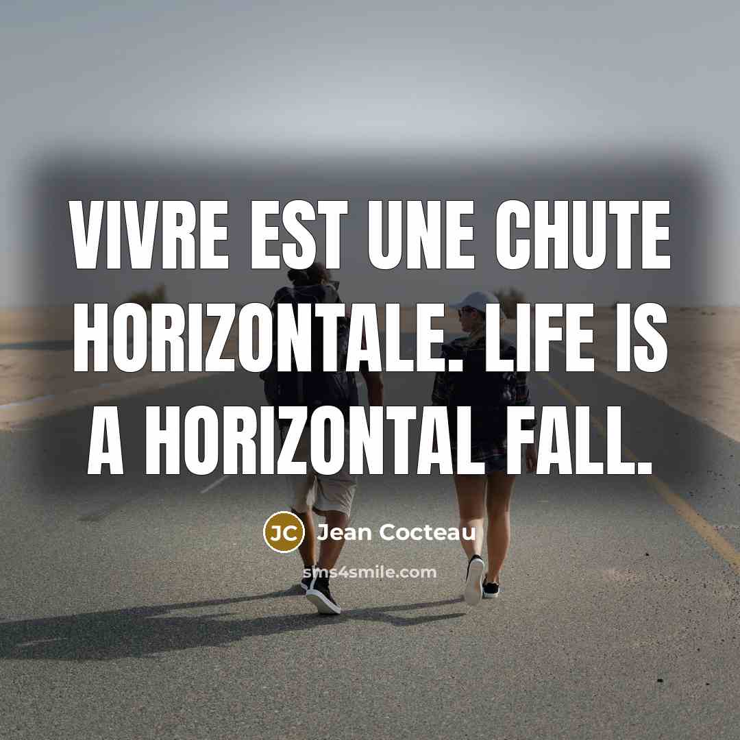“Vivre est une chute horizontale. Life is a horizontal fall.…” quote by Jean Cocteau
