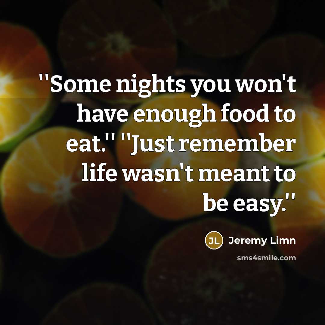 “''Some nights you won't have enough food to eat.'' ''Just…” quote by Jeremy Limn