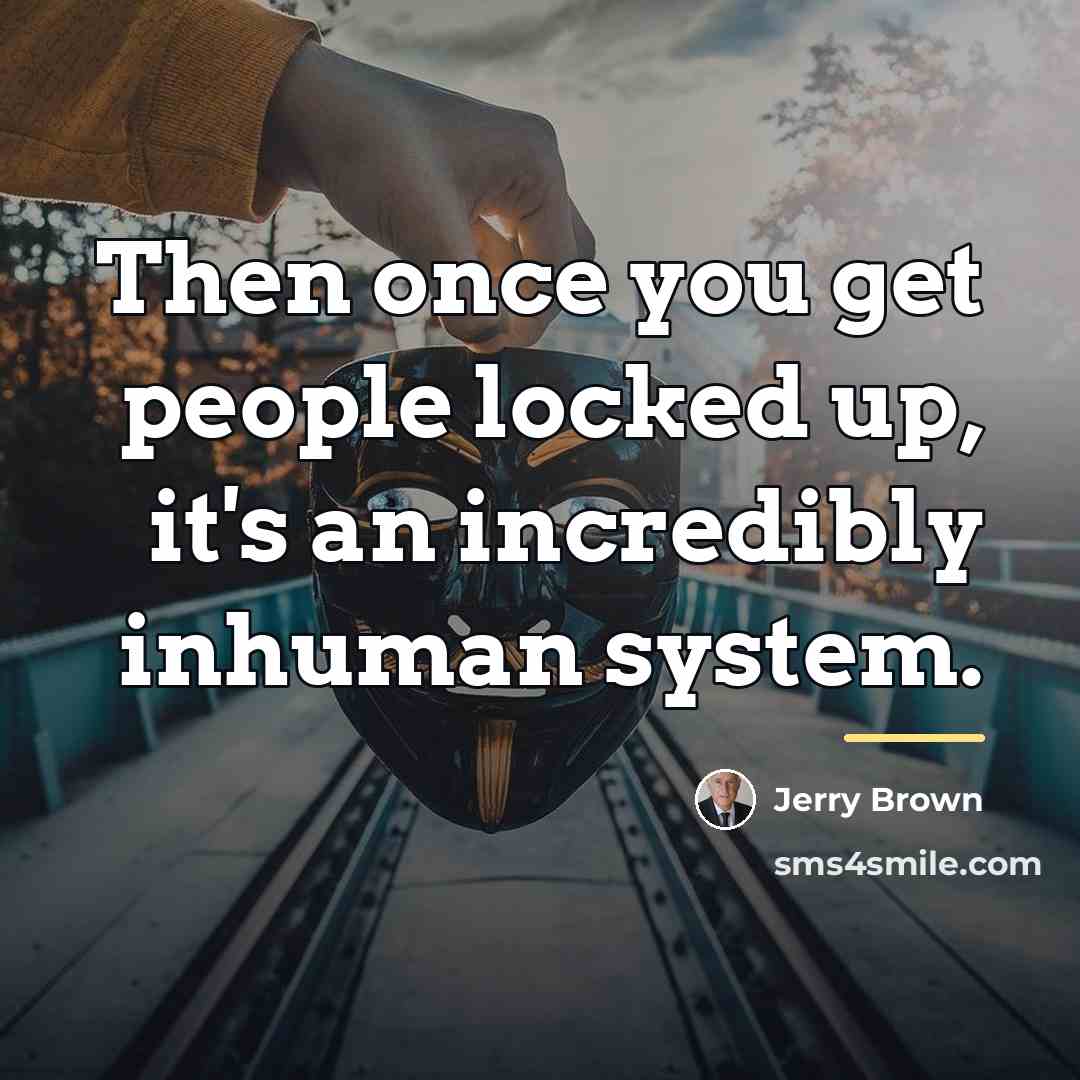 “Then once you get people locked up, it's an incredibly…” quote by Jerry Brown