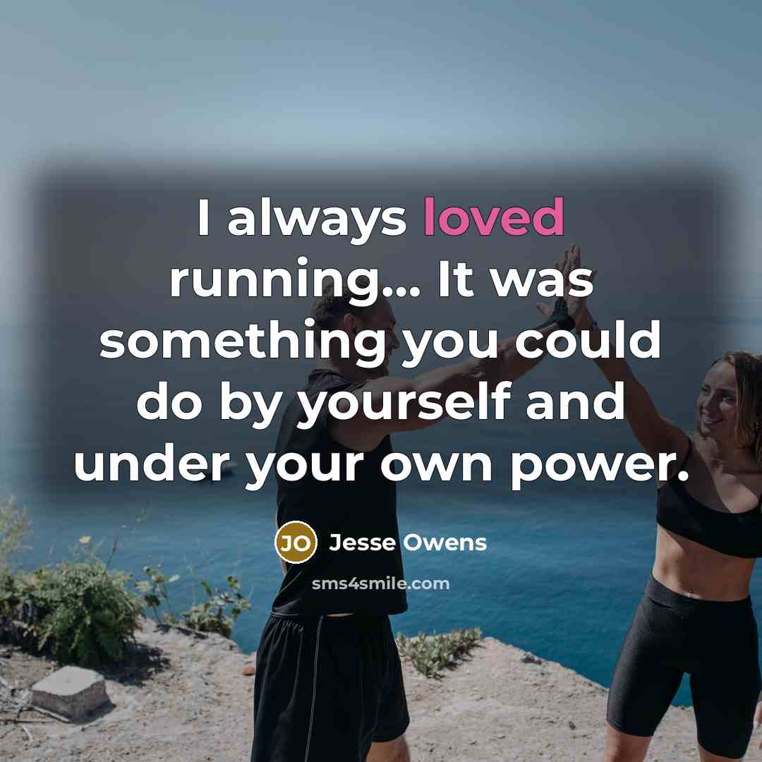 “I always loved running.... It was something you could do…” quote by Jesse Owens