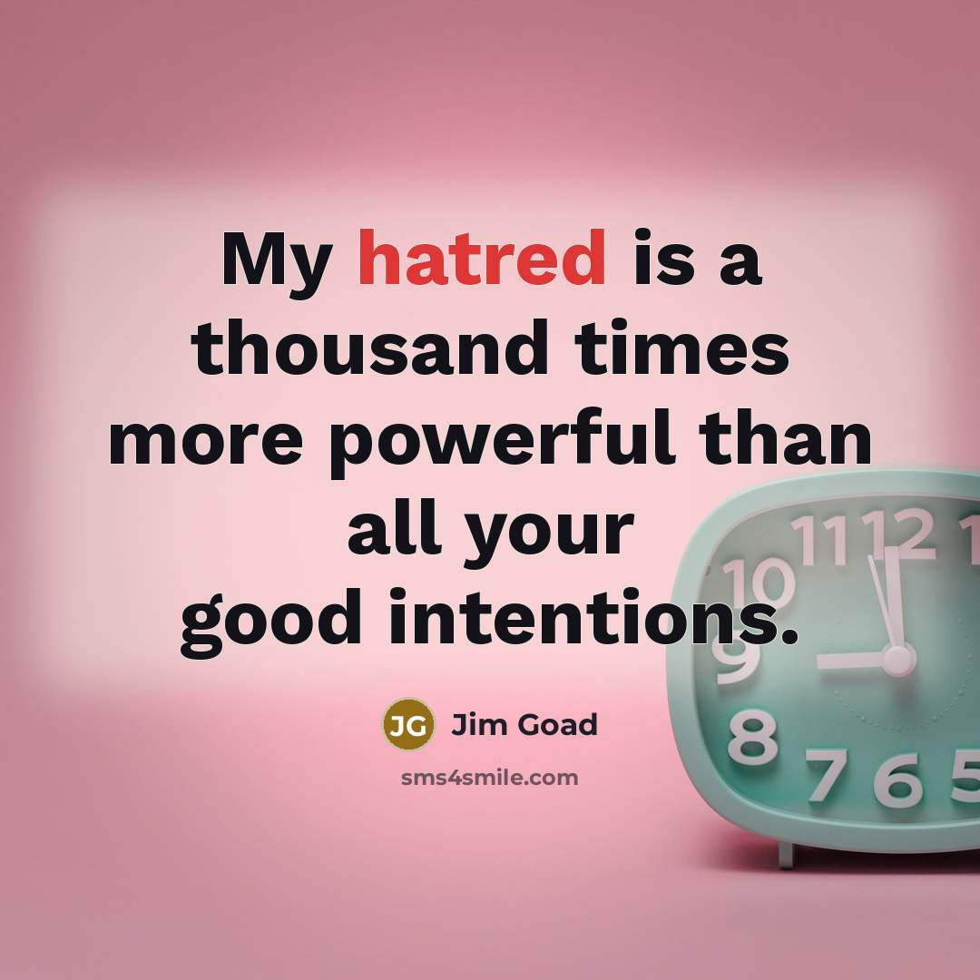 “My hatred is a thousand times more powerful than all…” quote by Jim Goad