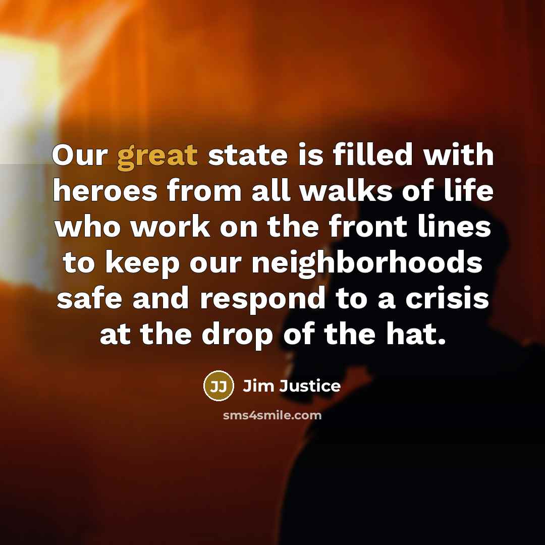 “Our great state is filled with heroes from all walks…” quote by Jim Justice