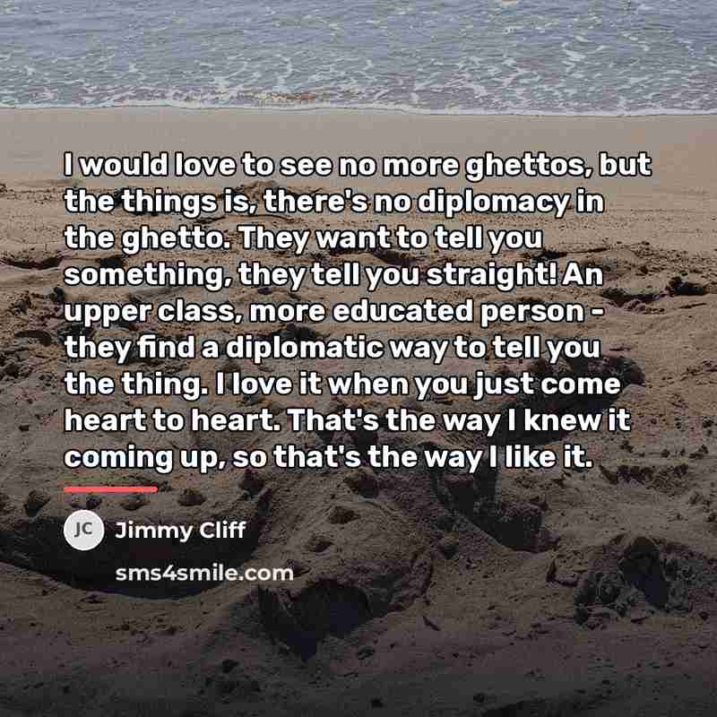 “I would love to see no more ghettos, but the…” quote by Jimmy Cliff