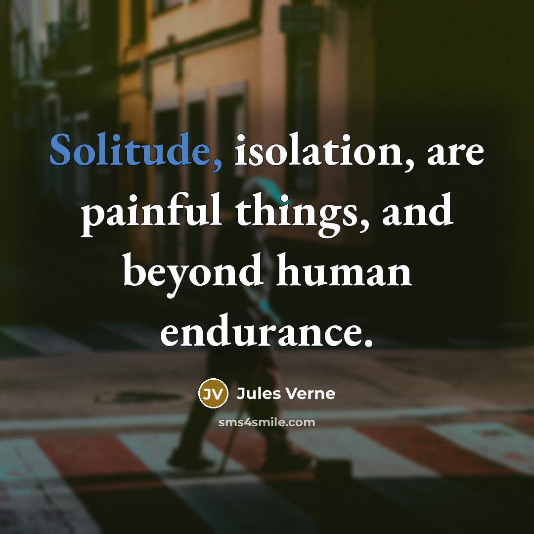 “Solitude, isolation, are painful things, and beyond human endurance.…” quote by Jules Verne