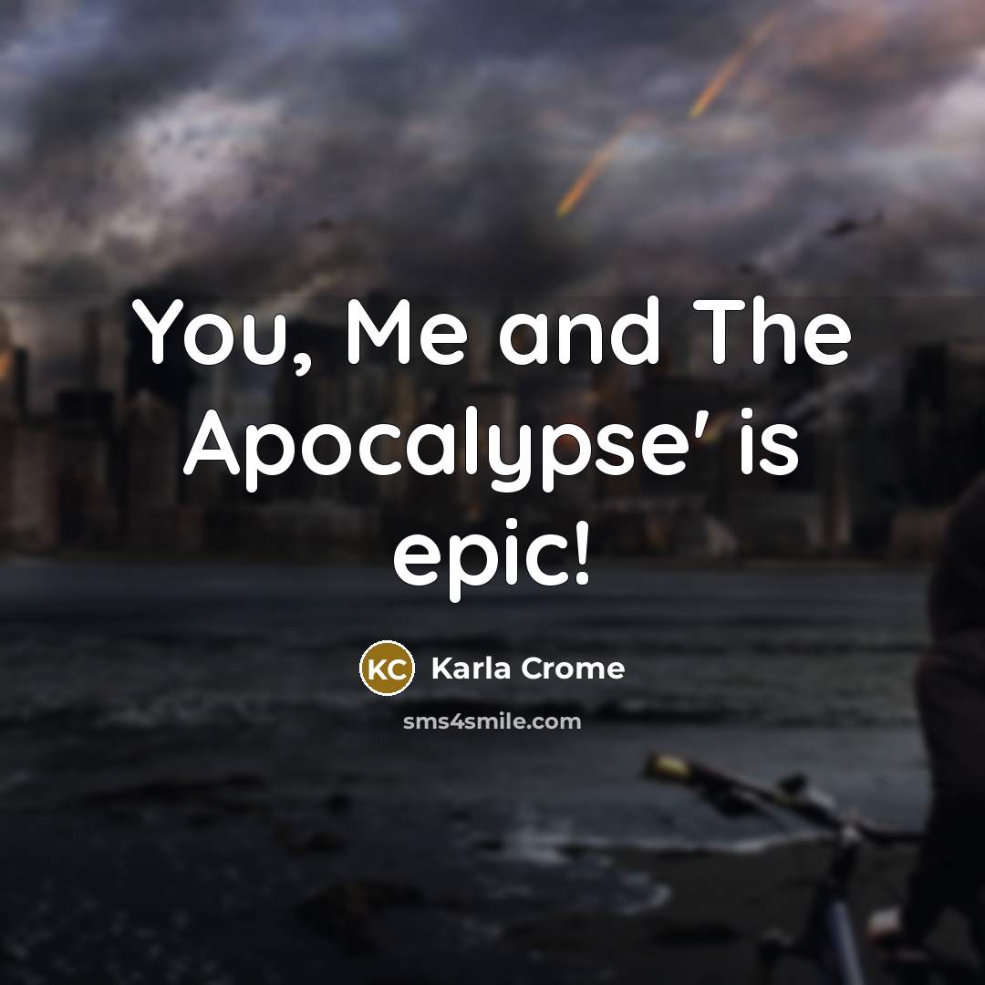 “You, Me and The Apocalypse' is epic!…” quote by Karla Crome