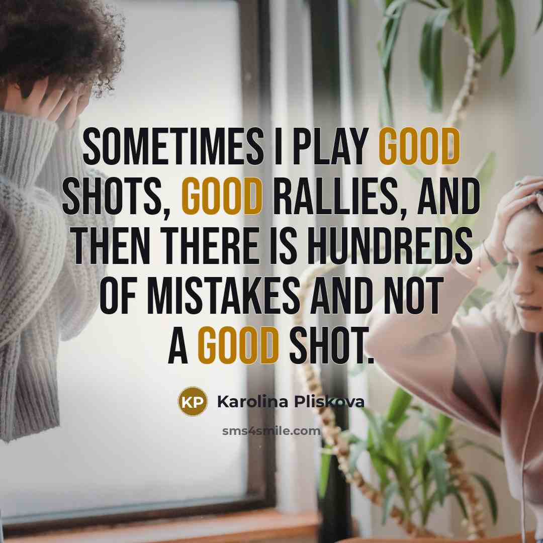 “Sometimes I play good shots, good rallies, and then there…” quote by Karolina Pliskova
