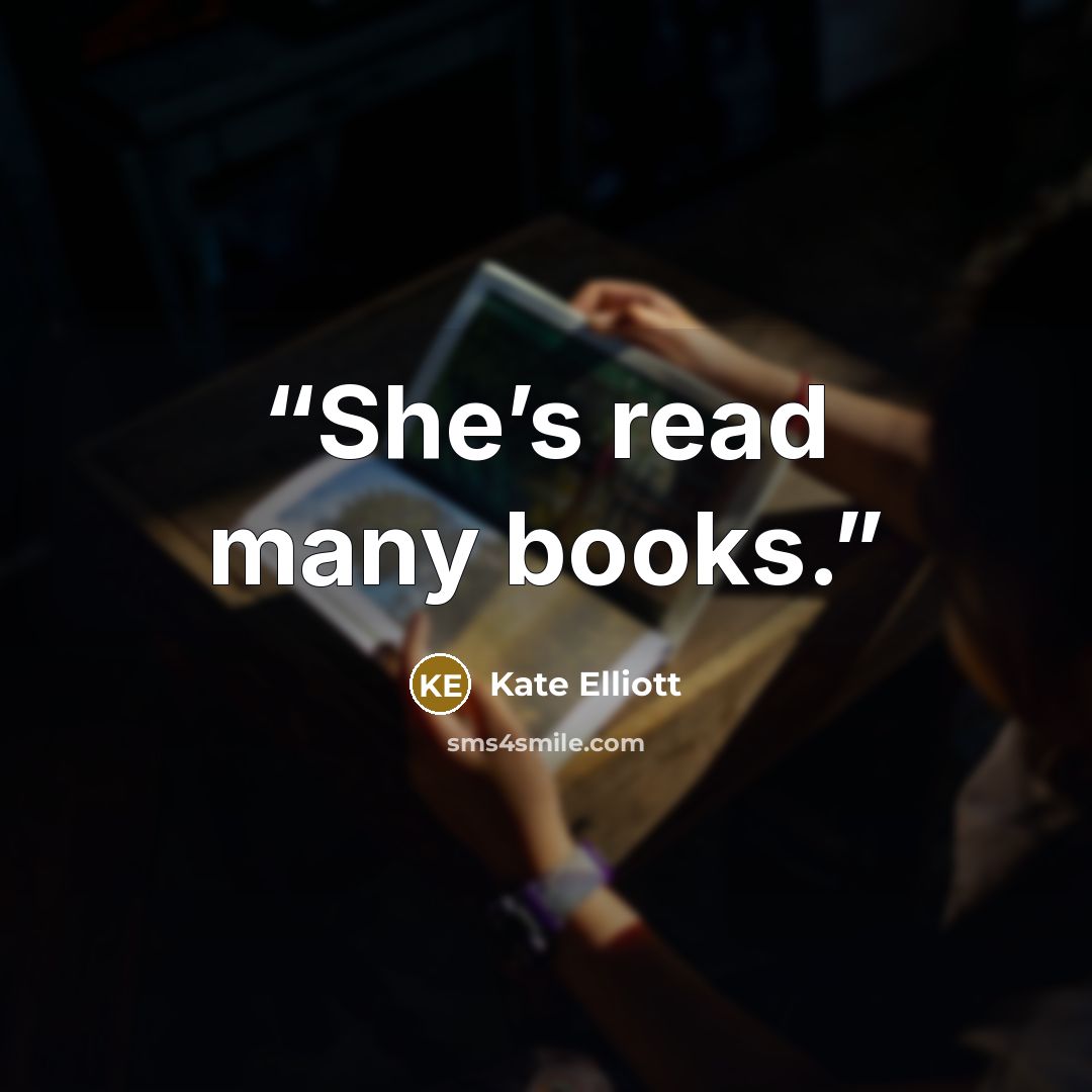 “She’s read many books.” quote by Kate Elliott