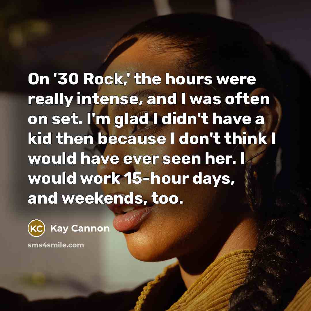 “On '30 Rock,' the hours were really intense, and I…” quote by Kay Cannon