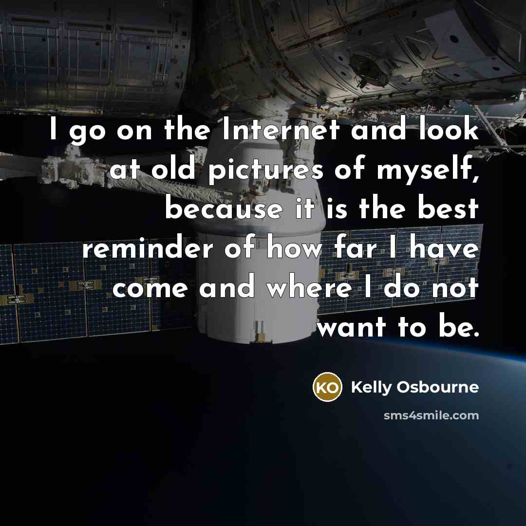 “I go on the Internet and look at old pictures…” quote by Kelly Osbourne