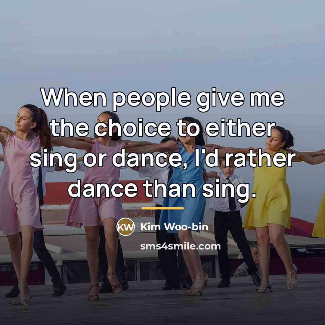 “When people give me the choice to either sing or…” quote by Kim Woo-bin