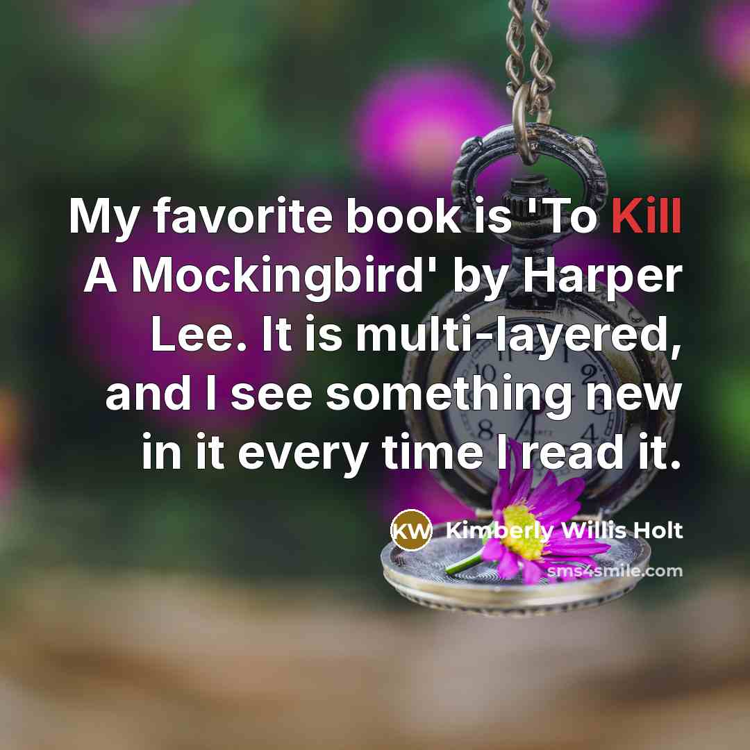 “My favorite book is 'To Kill A Mockingbird' by Harper…” quote by Kimberly Willis Holt