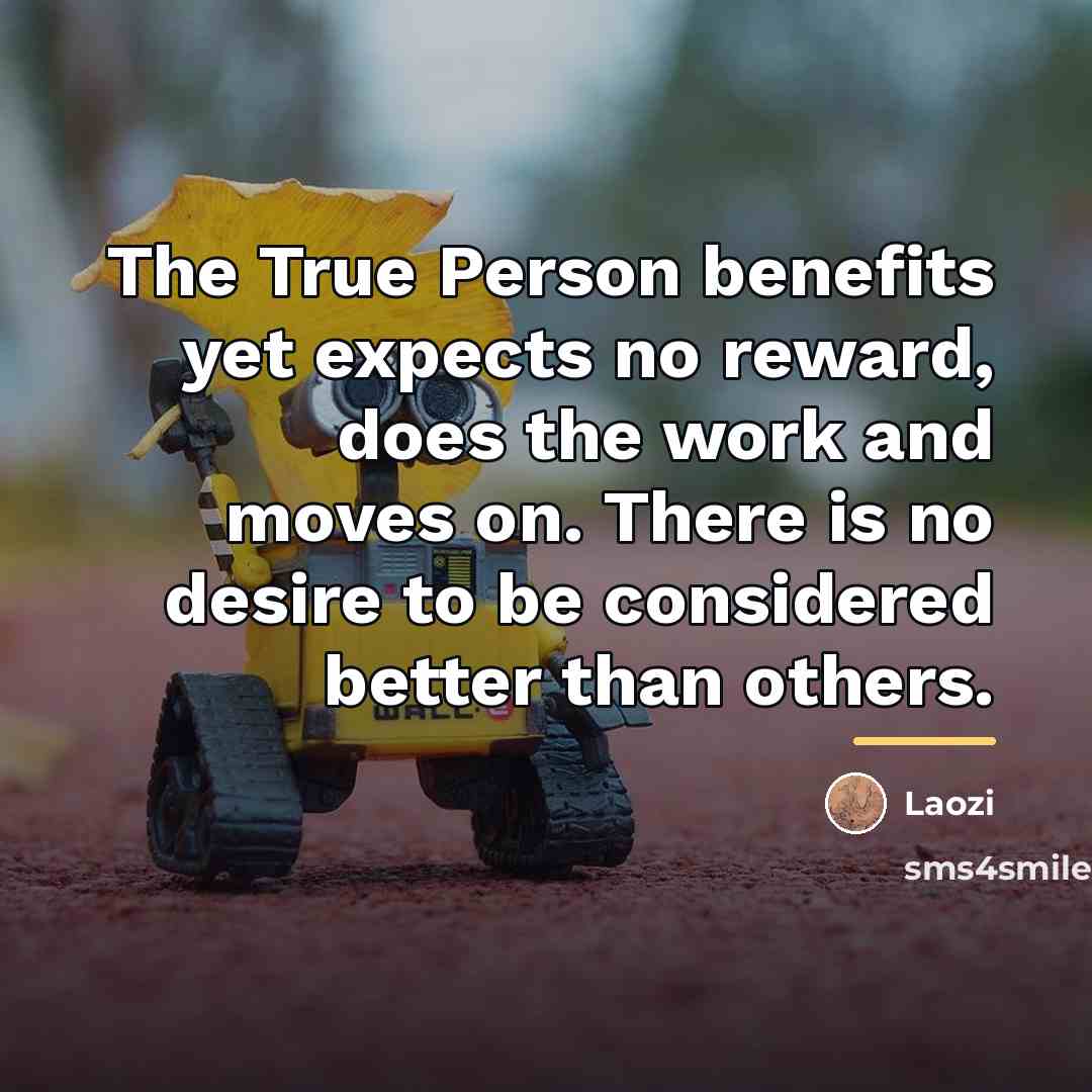“The True Person benefits yet expects no reward, does the…” quote by Laozi