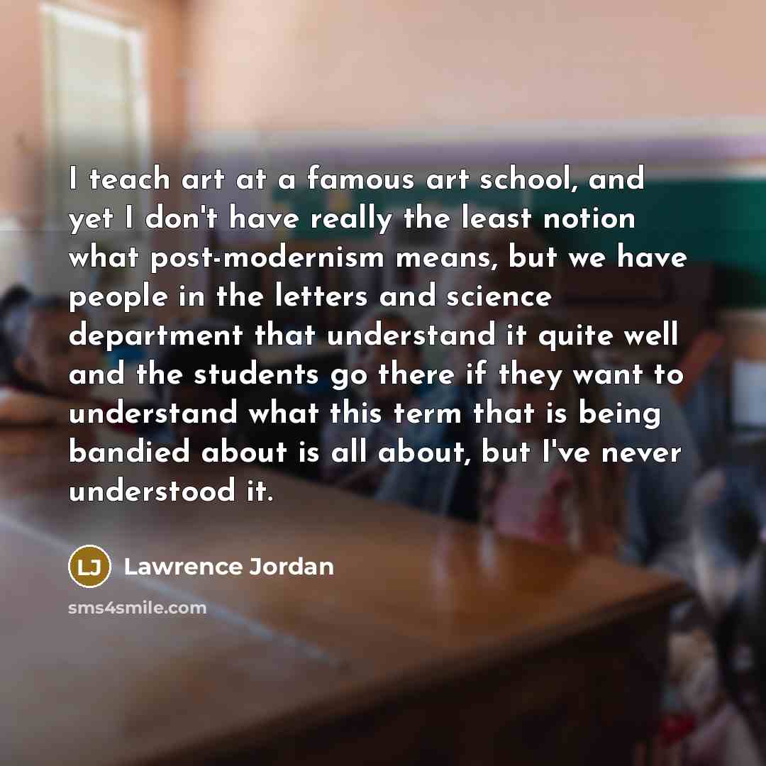 “I teach art at a famous art school, and yet…” quote by Lawrence Jordan