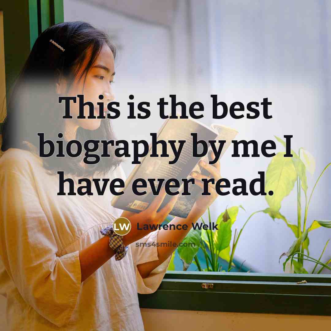 “This is the best biography by me I have ever…” quote by Lawrence Welk