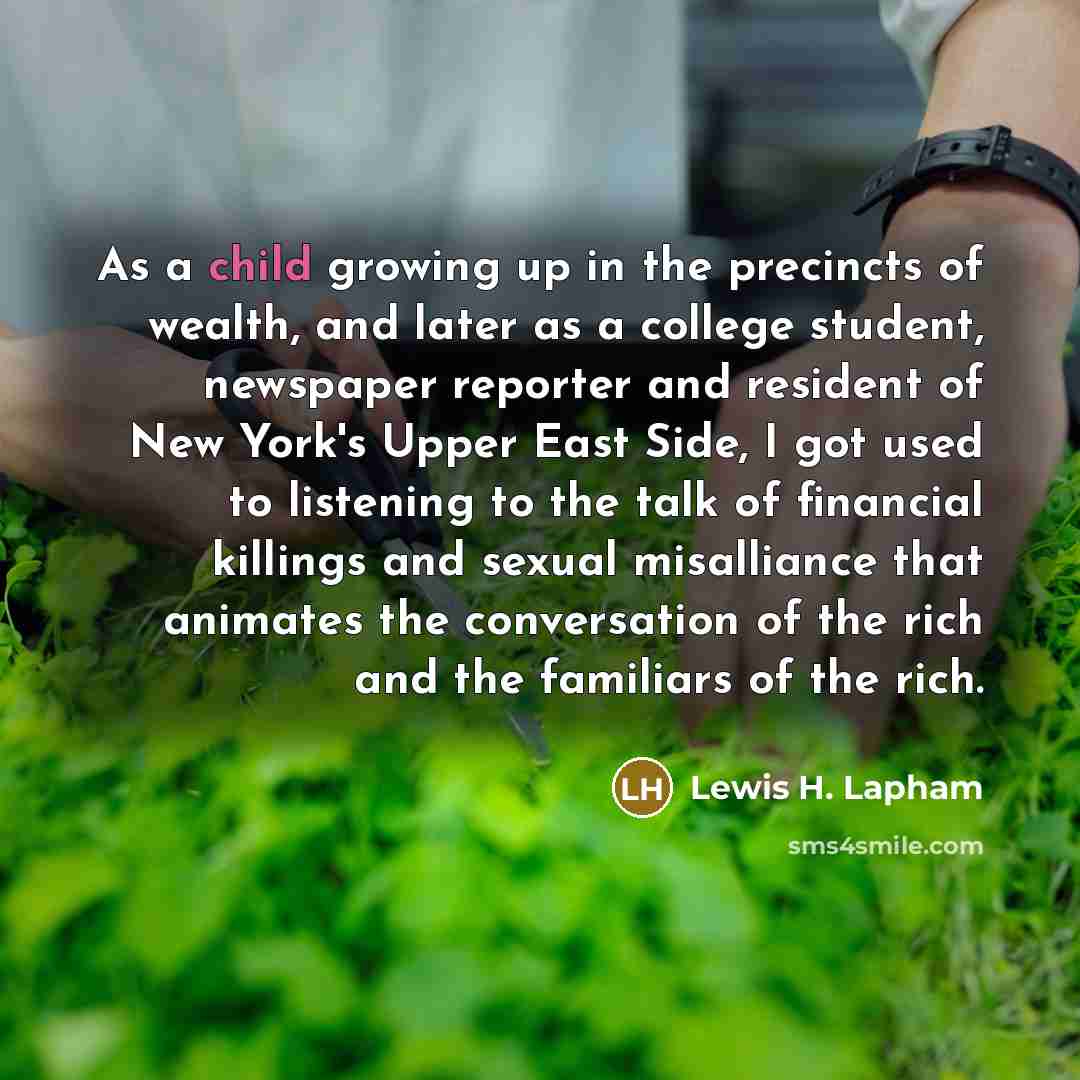“As a child growing up in the precincts of wealth,…” quote by Lewis H. Lapham