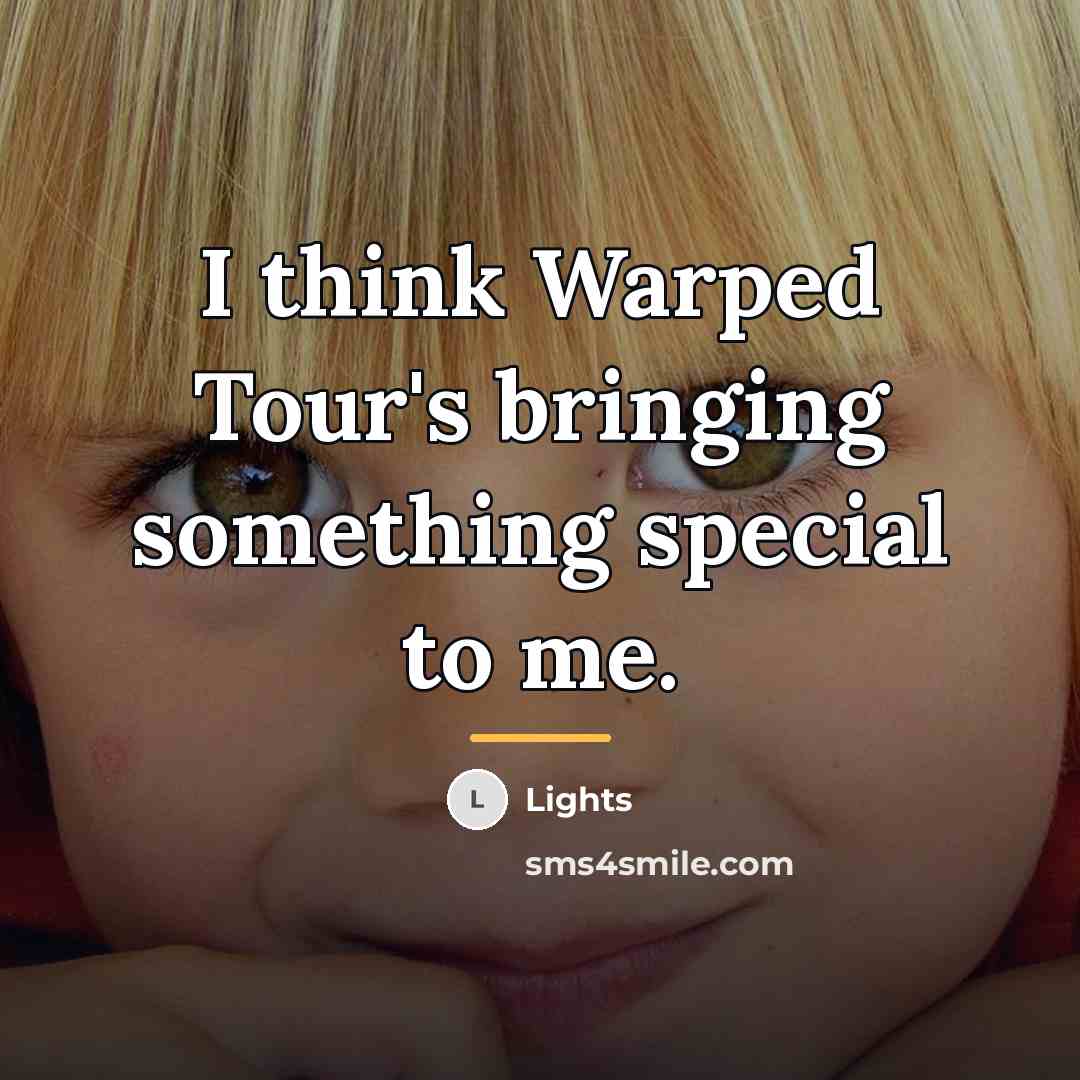 “I think Warped Tour's bringing something special to me.…” quote by Lights