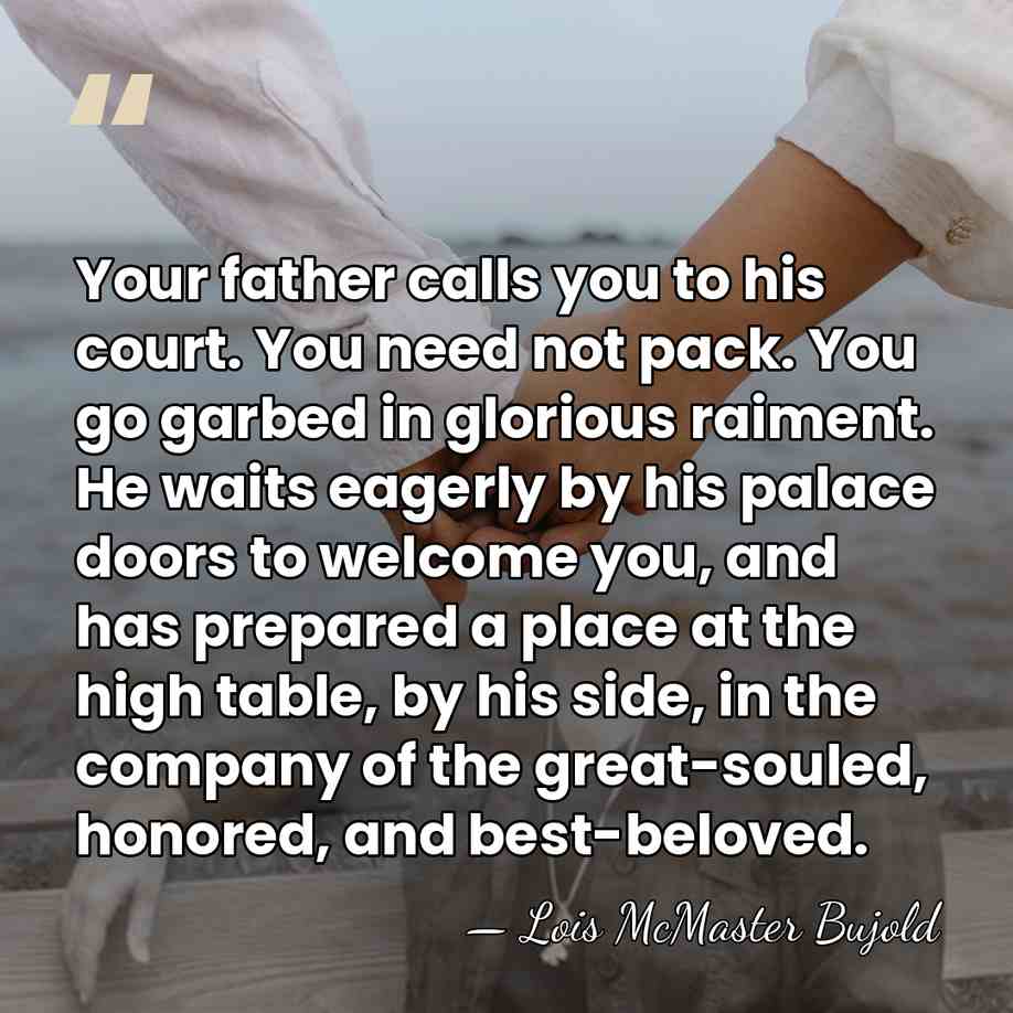 Your father calls you to his court. You need not pack. You&hellip; - Lois McMaster Bujold