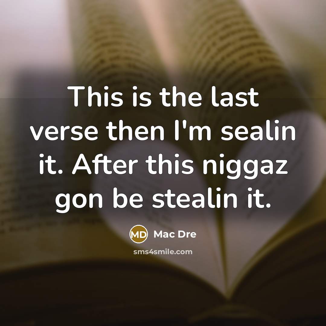 “This is the last verse then I'm sealin it. After…” quote by Mac Dre