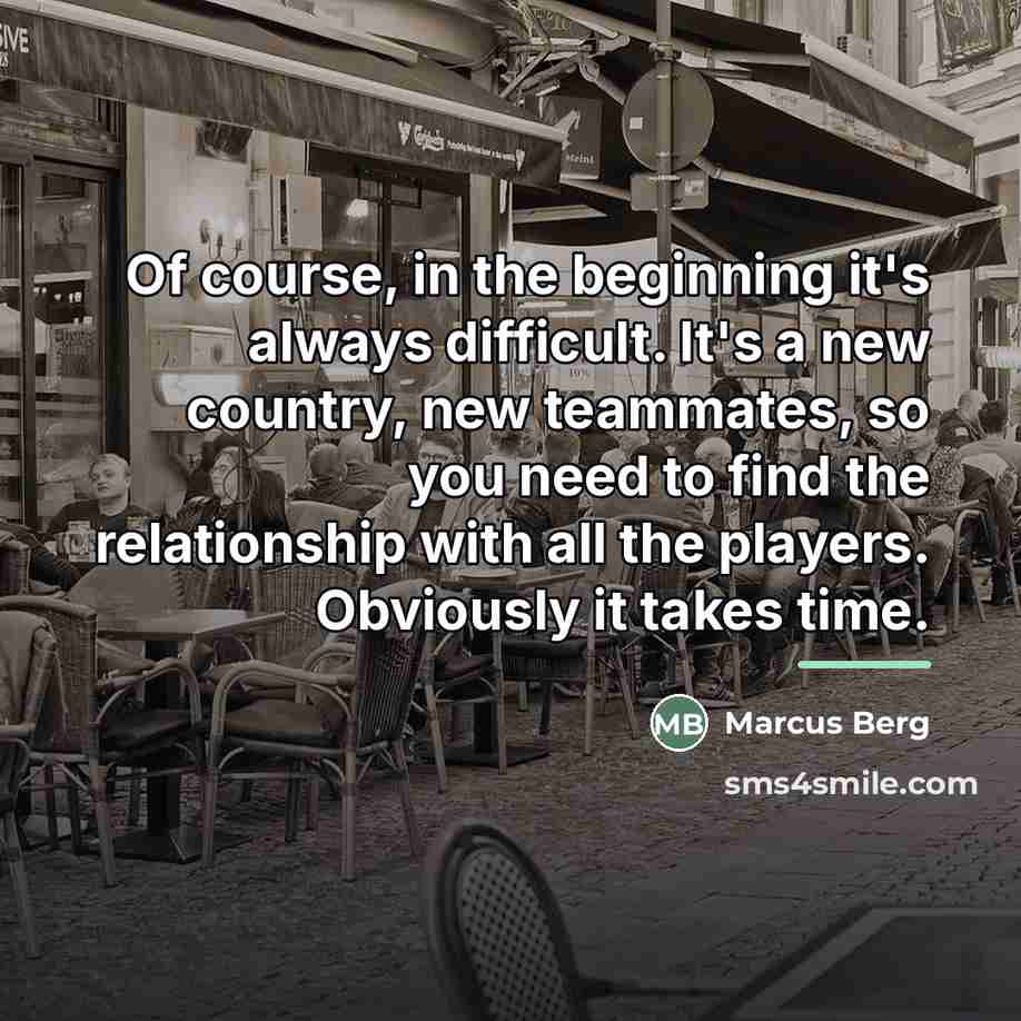 “Of course, in the beginning it's always difficult. It's a…” quote by Marcus Berg