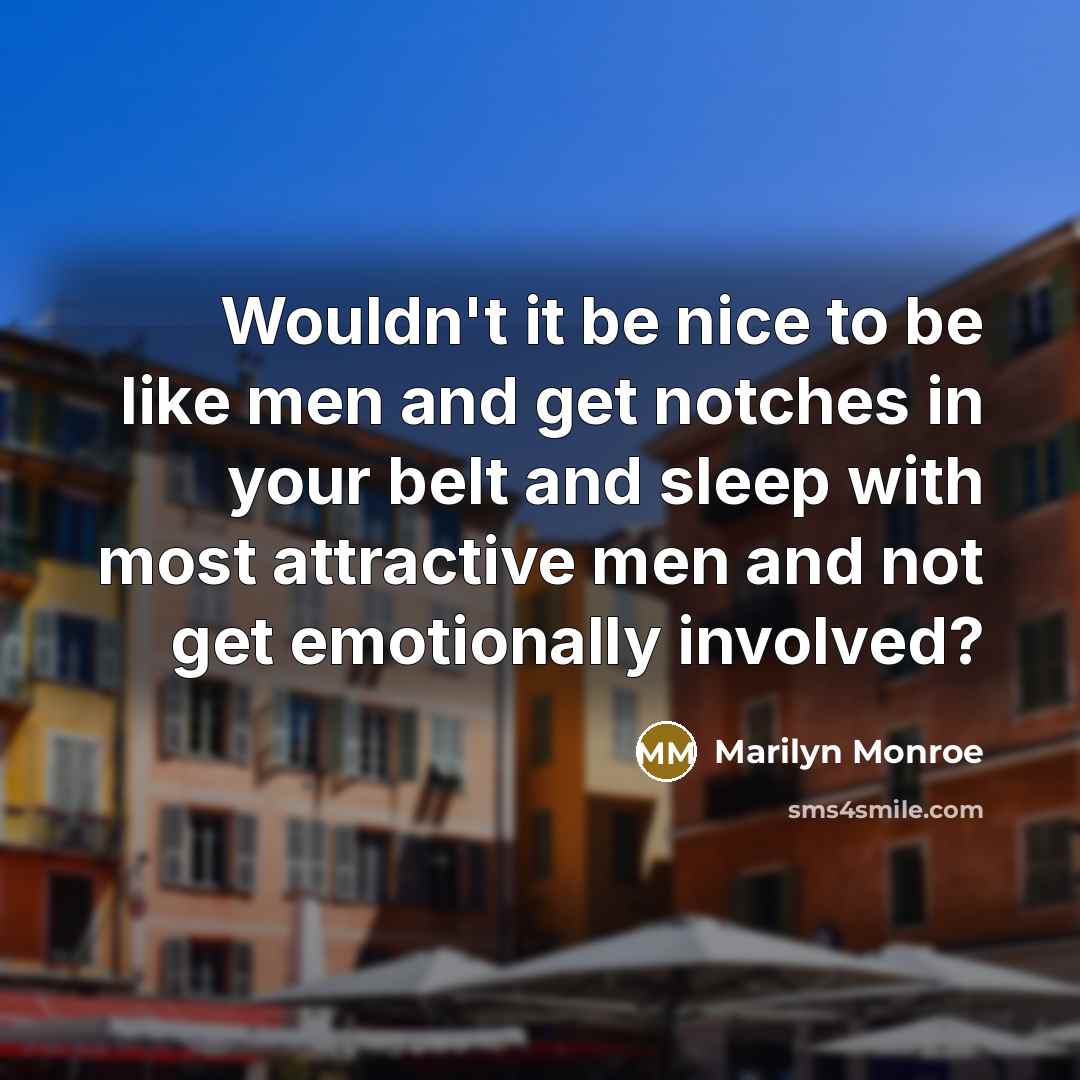 “Wouldn't it be nice to be like men and get…” quote by Marilyn Monroe