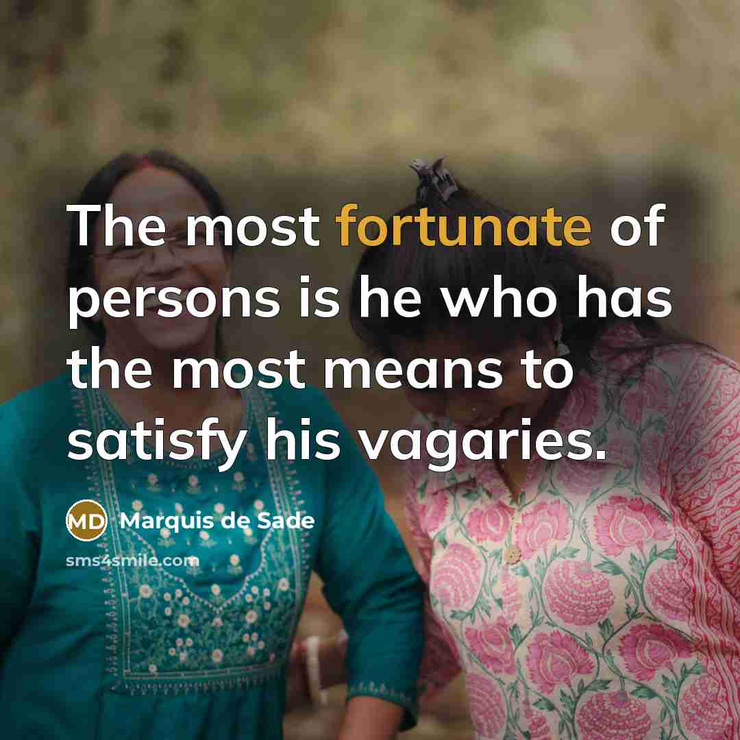 “The most fortunate of persons is he who has the…” quote by Marquis de Sade